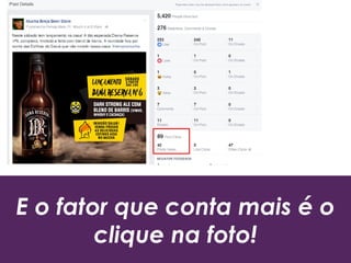 E o fator que conta mais é o
clique na foto!
 