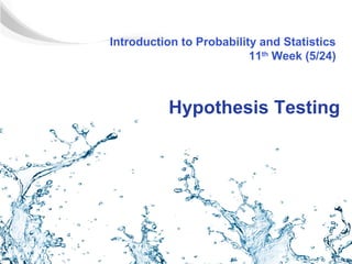 Introduction to Probability and Statistics
                          11th Week (5/24)



          Hypothesis Testing
 