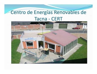 Centro de Energías Renovables de
          Tacna - CERT
 