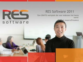 RES Software 2011
'Een GRATIS werkplek die voor iedereen het beste
                                          werkt'
                       Richard Jaspers(Presales)
 