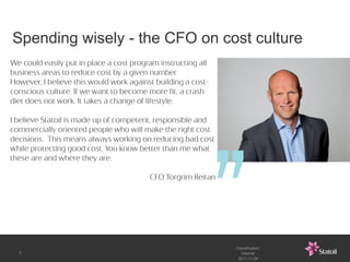 Spending wisely - the CFO on cost culture




                               Classification:
9                                 Internal
                                2011-11-24
 