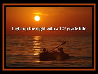 L ight up the night with a 12th grade title




               http://www.trekearth.com/gallery/Europe/Greece/Epirus/Thesprotia/Sivota/photo459512.htm
 