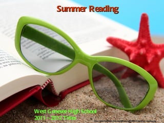 Summer Reading




West G enesee High School
2011 – 2012 Titles      http://osterhoutteens.files.wordpress.com/2009/07/summer-reading.jpg
 