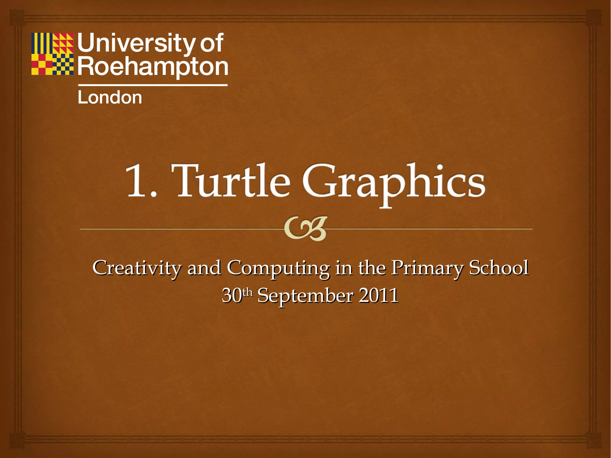 Creativity and Computing in the Primary School 30 th  September 2011 