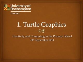 Creativity and Computing in the Primary School 30 th  September 2011 