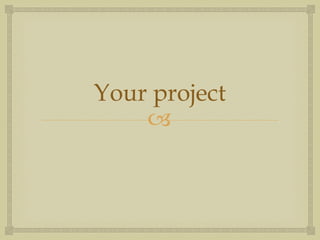 Your project 