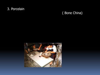 3. Porcelain
               ( Bone China)
 