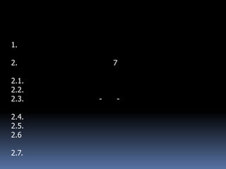 1.

2.         7

2.1.
2.2.
2.3.   -   -

2.4.
2.5.
2.6

2.7.
 