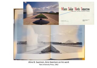 Aline B. Saarinen, Eero Saarinen on his work
Yale University Press, 1962
 