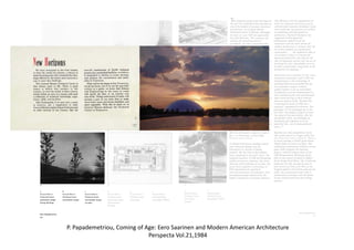 P. Papademetriou, Coming of Age: Eero Saarinen and Modern American Architecture
Perspecta Vol.21,1984
 