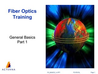 Page 1FO-DIV/GLFO_BASICS_1c.PPT
Fiber Optics
Training
General Basics
Part 1
 