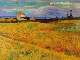 Van Gogh. Galsoroa
 
