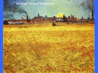 Van Gogh. Galsoroa ilunabarrean