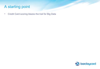 A starting point
• Credit Card scoring blazes the trail for Big Data
 