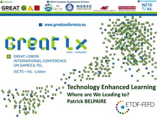 Initiative GREAT European Development Partners Co-organization
Technology Enhanced Learning
Where are We Leading to?
Patrick BELPAIRE
 