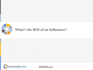 What’s the ROI of an Influencer?

#SMTLive

 