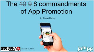 The 10 9 8 commandments

of App Promotion
by Diego Meller

November 2013

 