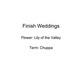 Finish Weddings Flower: Lily of the Valley Term: Chuppa 