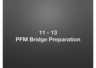 11 - 13
PFM Bridge Preparation
 