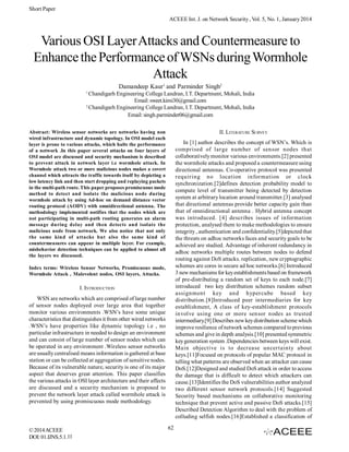 Short Paper
ACEEE Int. J. on Network Security , Vol. 5, No. 1, January 2014

Various OSI Layer Attacks and Countermeasure to
Enhance the Performance of WSNs during Wormhole
Attack
Damandeep Kaur1 and Parminder Singh2
1

Chandigarh Engineering College Landran, I.T. Department, Mohali, India
Email: sweet.kimi30@gmail.com
2
Chandigarh Engineering College Landran, I.T. Department, Mohali, India
Email: singh.parminder06@gmail.com
II. LITERATURE SURVEY

Abstract: Wireless sensor networks are networks having non
wired infrastructure and dynamic topology. In OSI model each
layer is prone to various attacks, which halts the performance
of a network .In this paper several attacks on four layers of
OSI model are discussed and security mechanism is described
to prevent attack in network layer i.e wormhole attack. In
Wormhole attack two or more malicious nodes makes a covert
channel which attracts the traffic towards itself by depicting a
low latency link and then start dropping and replaying packets
in the multi-path route. This paper proposes promiscuous mode
method to detect and isolate the malicious node during
wormhole attack by using Ad-hoc on demand distance vector
routing protocol (AODV) with omnidirectional antenna. The
methodology implemented notifies that the nodes which are
not participating in multi-path routing generates an alarm
message during delay and then detects and isolate the
malicious node from network. We also notice that not only
the same kind of attacks but also the same kind of
countermeasures can appear in multiple layer. For example,
misbehavior detection techniques can be applied to almost all
the layers we discussed.

In [1] author describes the concept of WSN’s. Which is
comprised of large number of sensor nodes that
collaboratively monitor various environments.[2] presented
the wormhole attacks and proposed a countermeasure using
directional antennas. Co-operative protocol was presented
requiring no location information or clock
synchronization.[2]defines detection probability model to
compute level of transmitter being detected by detection
system at arbitrary location around transmitter.[3] analysed
that directional antennas provide better capacity gain than
that of omnidirectional antenna . Hybrid antenna concept
was introduced. [4] describes issues of information
protection, analysed them to make methodologies to ensure
integrity , authentication and confidentiality.[5]depicted that
the threats on adhoc networks faces and security goals to be
achieved are studied. Advantage of inherent redundancy in
adhoc networks multiple routes between nodes to defend
routing against DoS attacks. replication, new cryptographic
schemes are cores in secure ad hoc networks.[6] Introduced
3 new mechanisms for key establishments based on framework
of pre-distributing a random set of keys to each node.[7]
introduced two key distribution schemes random subset
assignment key and hypercube based key
distribution.[8]Introduced peer intermediaries for key
establishment, A class of key-establishment protocols
involve using one or more sensor nodes as trusted
intermediary.[9] Describes new key distribution scheme which
improve resilience of network schemes compared to previous
schemes and give in depth analysis.[10] presented symmetric
key generation system .Dependencies between keys will exist.
Main objective is to decrease uncertainty about
keys.[11]Focused on protocols of popular MAC protocol in
telling what patterns are observed when an attacker can cause
DoS.[12]Designed and studied DoS attack in order to access
the damage that is difficult to detect which attackers can
cause.[13]Identifies the DoS vulnerabilities author analyzed
two different sensor network protocols.[14] Suggested
Security based mechanisms on collaborative monitoring
technique that prevent active and passive DoS attacks.[15]
Described Detection Algorithm to deal with the problem of
colluding selfish nodes.[16]Established a classification of

Index terms: Wireless Sensor Networks, Promiscuous mode,
Wormhole Attack , Malevolent nodes, OSI layers, Attacks.

I. INTRODUCTION
WSN are networks which are comprised of large number
of sensor nodes deployed over large area that together
monitor various environments .WSN’s have some unique
characteristics that distinguishes it from other wired networks
.WSN’s have properties like dynamic topology i.e , no
particular infrastructure in needed to design an environment
and can consist of large number of sensor nodes which can
be operated in any environment .Wireless sensor networks
are usually centralised means information is gathered at base
station or can be collected at aggregation of sensitive nodes.
Because of its vulnerable nature, security is one of its major
aspect that deserves great attention. This paper classifies
the various attacks in OSI layer architecture and their affects
are discussed and a security mechanism is proposed to
prevent the network layer attack called wormhole attack is
prevented by using promiscuous mode methodology.

© 2014 ACEEE
DOI: 01.IJNS.5.1.11

62

 