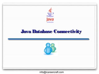 Java Database Connectivity

info@icareercraft.com

 