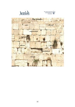   32	
  
	
  
	
  
This document was downloaded from www.jewishprograms.org.
The Temple…
… gave … allowed
…represented
… reminded
… offered … meant
… symbolized
… showed
 