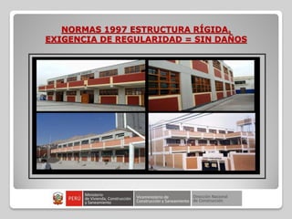 NORMAS 1997 ESTRUCTURA RÍGIDA.
EXIGENCIA DE REGULARIDAD = SIN DAÑOS
 