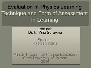 Lecturer:
Dr. Ir. Vina Serevina
Student :
Habibah Warta
Master Program of Physics Education
State University of Jakarta
2014
 