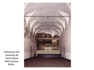 Refectorio del
convento de
Santa María
delle Grazzie.
Milán.
 