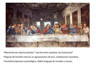 •Momento de máxima tensión: “uno de entre vosotros me traicionará”
•Figuras de tamaño natural, en agrupaciones de tres, composición novedosa
•Variedad expresiva y psicológica. Doble lenguaje de miradas y manos.
 