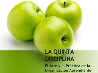 LA QUINTA
DISCIPLINA
El Arte y la Práctica de la
Organización Aprendiente
 