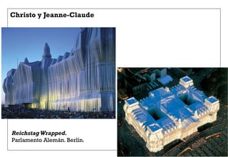 Christo y Jeanne-Claude
Reichstag Wrapped.
Parlamento Alemán. Berlín.
 