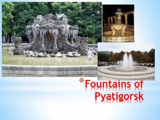 *Fountains of
Pyatigorsk
 