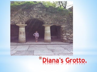 *Diana's Grotto.
 