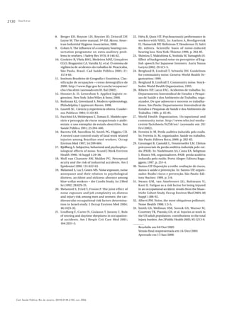 Dias A et al.2130
Cad. Saúde Pública, Rio de Janeiro, 22(10):2125-2130, out, 2006
8. Berger EH, Royster LH, Royster JD, Driscoll DP,
Layne M. The noise manual. 5th Ed. Akron: Amer-
ican Industrial Hygiene Association; 2000.
9. Cohen A. The influence of a company hearing con-
servation programme on extra-auditory prob-
lems in workers. J Safety Res 1976; 8:146-62.
10. Cordeiro R, Vilela RAG, Medeiros MAT, Gonçalves
CGO, Bragantini CA, Varolla AJ, et al. O sistema de
vigilância de acidentes do trabalho de Piracicaba,
São Paulo, Brasil. Cad Saúde Pública 2005; 21:
1574-83.
11. Instituto Brasileiro de Geografia e Estatística. Clas-
sificação de ocupações – censo demográfico de
2000. http://www.ibge.gov.br/concla/ocupacao/
cbo/cbo.shtm (acessado em 01/Jul/2002).
12. Hosmer Jr. D, Lemeshow S. Applied logistic re-
gression. New York: John Wiley & Sons; 2000.
13. Rothman KJ, Greenland S. Modern epidemiology.
Philadelphia: Lippincott-Raven; 1998.
14. Laurell AC. Ciencia y experiencia obrera. Cuader-
nos Políticos 1984; 41:63-83.
15. Facchini LA, Welderpass E, Tomasi E. Modelo ope-
rário e percepção de riscos ocupacionais e ambi-
entais: o uso exemplar de estudo descritivo. Rev
Saúde Pública 1991; 25:394-400.
16. Barreto SM, Swerdlow AJ, Smith PG, Higgins CD.
A nested case-control study of fatal work related
injuries among Brazilian steel workers. Occup
Environ Med 1997; 54:599-604.
17. Kjellberg A. Subjective, behavioral and psychophys-
iological effects of noise. Scand J Work Environ
Health 1990; 16 Suppl 1:29-38.
18. Moll van Charante AW, Mulder PG. Perceptual
acuity and the risk of industrial accidents. Am J
Epidemiol 1990; 131:652-63.
19. Melamed S, Luz J, Green MS. Noise exposure, noise
annoyance and their relation to psychological
distress, accident and sickness absence among
blue-collar workers – the Cordis Study. Isr J Med
Sci 1992; 28:629-35.
20. Melamed S, Fried Y, Froom P. The joint effect of
noise exposure and job complexity on distress
and injury risk among men and women: the car-
diovascular occupational risk factors determina-
tion in Israel study. J Occup Environ Med 2004;
46:1023-32.
21. Lindberg E, Carter N, Gislason T, Janson C. Role
of snoring and daytime sleepiness in occupation-
al accidents. Am J Respir Crit Care Med 2001;
164:2031-5.
22. Hétu R, Quoc HT. Psychoacoustic performance in
workers with NIHL. In: Axelson A, Bordigrevink
H, Hamernik RP, Hellstrom P, Henderson D, Salvi
RJ, editors. Scientific basis of noise-induced
hearing loss. New York: Thieme; 1996. p. 264-85.
23. Shimizu T, Makishima K, Yoshida M, Yamagishi H.
Effect of background noise on perception of Eng-
lish speech for Japanese listeners. Auris Nasus
Larynx 2002; 29:121-5.
24. Berglund B, Lindvall T, Schwela DH. Guidelines
for commuinity noise. Geneva: World Health Or-
ganization; 1999.
25. Berglund B, Lindvall T. Community noise. Stock-
holm: World Health Organization; 1995.
26. Ribeiro HP, Lacaz FAC. Acidentes de trabalho. In:
Departamento Intersindical de Estudos e Pesqui-
sas de Saúde e dos Ambientes de Trabalho, orga-
nizador. De que adoecem e morrem os trabalha-
dores. São Paulo: Departamento Intersindical de
Estudos e Pesquisas de Saúde e dos Ambientes de
Trabalho; 1984. p. 65-85.
27. World Health Organization. Occupational and
community noise. http://www.who.int/media-
centre/factsheets/fs258/en/ (acessado em 20/
Fev/2002).
28. Ferreira Jr. M. Perda auditiva induzida pelo ruído.
In: Ferreira Jr. M, organizador. Saúde no trabalho.
São Paulo: Editora Roca; 2000. p. 262-85.
29. Gessinger R, Castoldi L, Fensterseifer LM. Efeitos
psicossociais da perda auditiva induzida pelo ruí-
do (PAIR). In: Nudelmann AA, Costa EA, Seligman
J, Ibanez NR, organizadores. PAIR: perda auditiva
induzida pelo ruído. Porto Alegre: Editora Baga-
ggem; 1997. p. 251-4.
30. Santos UP. Exposição a ruído: avaliação de riscos,
danos à saúde e prevenção. In: Santos UP, organi-
zador. Ruído: riscos e prevenção. São Paulo: Edi-
tora Hucitec; 1999. p. 3-6.
31. Swaen GM, van Amelsvoort LG, Bultmann U,
Kant IJ. Fatigue as a risk factor for being injured
in an occupational accident: results from the Maas-
tricht Cohort Study. Occup Environ Med 2003; 60
Suppl 1:i88-92.
32. Alberti PW. Noise, the most ubiquitous pollutant.
Noise Health 1998; 1:3-5.
33. Smith GS, Wellman HM, Sorock GS, Warner M,
Courtney TK, Pransky GS, et al. Injuries at work in
the US adult population: contributions to the total
injury burden. Am J Public Health 2005; 95:1213-9.
Recebido em 04/Out/2005
Versão final reapresentada em 14/Dez/2005
Aprovado em 17/Jan/2006
 