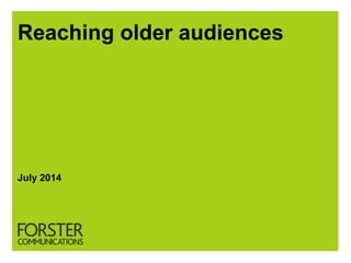 Reaching older audiences
July 2014
 