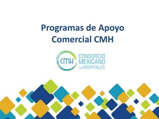 Programas de Apoyo 
Comercial CMH 
 