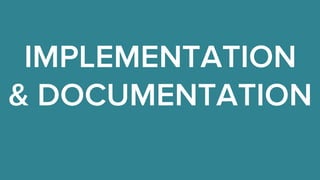 IMPLEMENTATION 
& DOCUMENTATION 
 