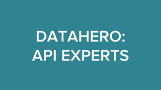 DATAHERO: 
API EXPERTS 
 