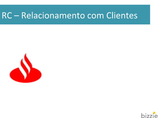 RC 
– 
Relacionamento 
com 
Clientes 
 