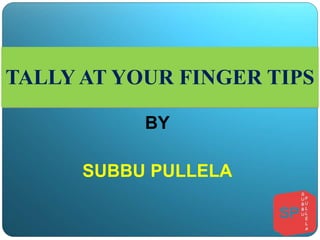 TALLY AT YOUR FINGER TIPS 
BY 
SUBBU PULLELA 
 