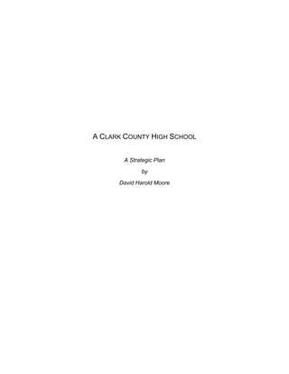 A CLARK COUNTY HIGH SCHOOL
A Strategic Plan
by
David Harold Moore
 