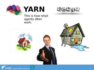 YARN 
This is how retail 
agents often 
work. 
www.vitech.com.ua 37 
 