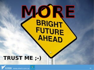 TRUST ME ;-) 
www.vitech.com.ua 44 
 