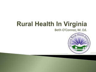 Rural Health In Virginia Beth O’Connor, M. Ed. 