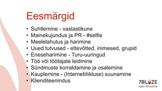 Eesmärgid
• Suhtlemine - vastastikune
• Mainekujundus ja PR - #selfie
• Meelelahutus ja harimine
• Uued tutvused - ettevõtted, inimesed, grupid
• Eneseharimine - Turu-uuringud
• Töö või töötajate leidmine
• Sündmuste korraldamine ja osalemine
• Kauplemine - (Internetiliikluse) suunamine
• Klienditeenindus
 