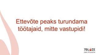 Ettevõte peaks turundama
töötajaid, mitte vastupidi!
 