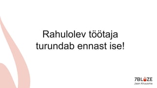 Rahulolev töötaja
turundab ennast ise!
 
