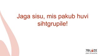 Jaga sisu, mis pakub huvi
sihtgrupile!
 