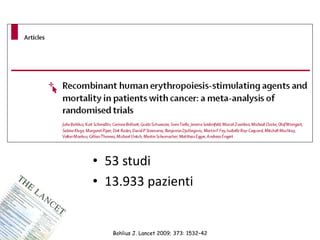 Bohlius J. Lancet 2009; 373: 1532–42
• 53 studi
• 13.933 pazienti
 